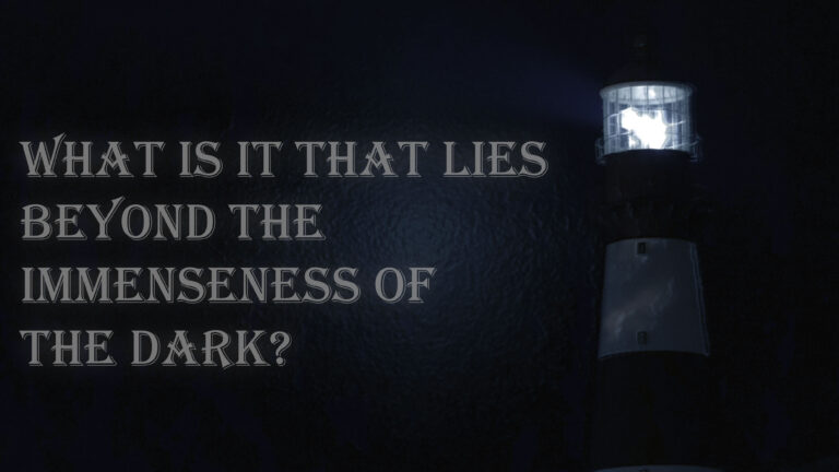 A night time image of a light house next to the words "what is it that lies beyond the immenseness of the dark?